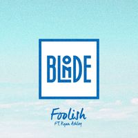 Blonde - Foolish (feat. Ryan Ashley)