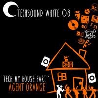 Agent Orange - Techsound White 08: Tech My House, Pt. 1