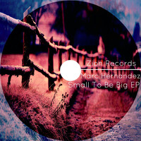 Marc Hernandez - Small to be Big EP