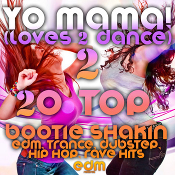 Various Artists - Yo Mama! (Loves2Dance) v2 - 20 Bootie Shakin EDM, Trance, Dubstep, Hip Hop, Rave Music Hits