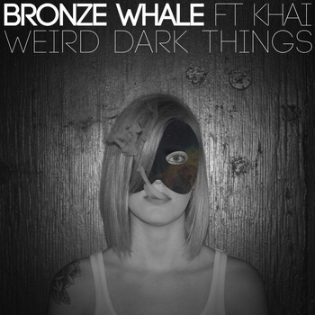 Bronze Whale - Weird Dark Things (feat. Khai)