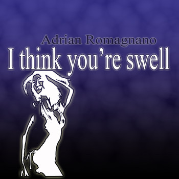 Adrian Romagnano - I Think You're Swell
