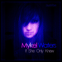 Mykel Waters - If She Only Knew