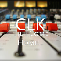 CLK - Til I Come Home...