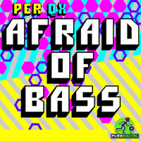 Per QX - Afraid Of Bass