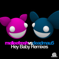 Melleefresh vs deadmau5 - Hey Baby Remixes (Explicit)