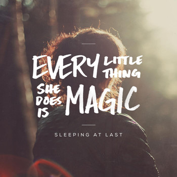 Sleeping At Last - Every Little Thing She Does Is Magic