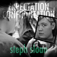 Steph Sloan - Expectation Confrontation