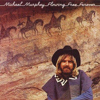 Michael Martin Murphey - Flowing Free Forever