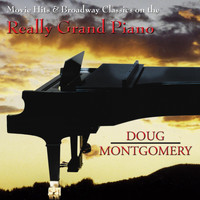 Doug Montgomery - Movie Hits & Broadway Classics on the Really Grand Piano