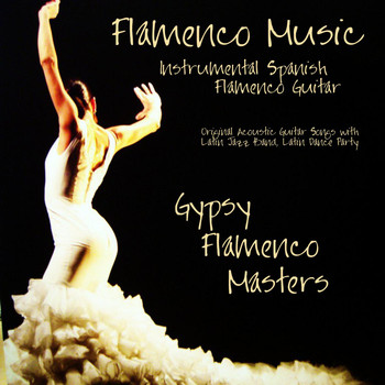 Gypsy Flamenco Masters - Flamenco Music - Instrumental Spanish Flamenco Guitar, Original Acoustic Guitar Songs With Latin Jazz Band, Latin Dance Party