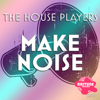 The House Players - Make Noise