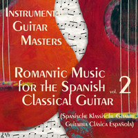 Instrumental Guitar Masters - Romantic Music for the Spanish Classical Guitar Vol.2 (Spanische Klassische Gitarre, Guitarra Clásica Española)