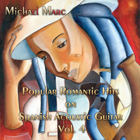 Michael Marc - Popular Romantic Hits on Spanish Acoustic Guitar, Vol. 4