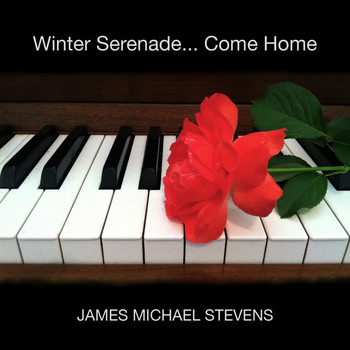 James Michael Stevens - Winter Serenade... Come Home