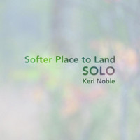 Keri Noble - Softer Place to Land - Solo