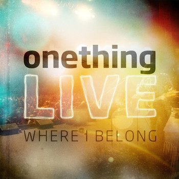 Onething Live - Where I Belong