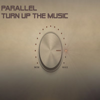 Parallel - Turn Up The Music