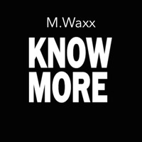 M. Waxx - Know More
