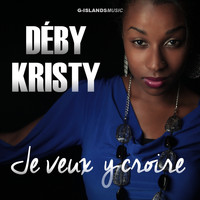 Déby Kristy - Je veux y croire