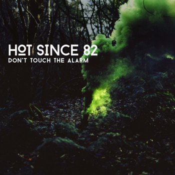 Hot Since 82 - Don't Touch the Alarm