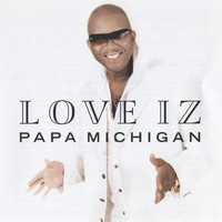 Papa Michigan - Love Iz