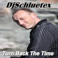 DjSchluetex - Turn Back the Time