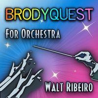 Walt Ribeiro - Brodyquest for Orchestra