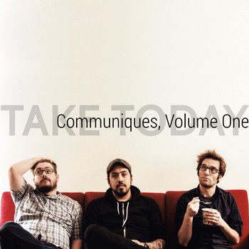 Take Today - Communiques, Vol. 1