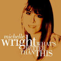 Michelle Wright - What's Better Than This