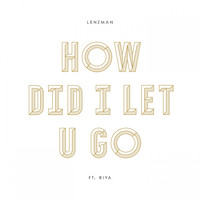 Lenzman - How Did I Let U Go