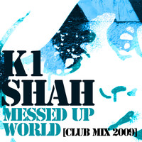K1 Shah - Messed Up World (Club Mix)