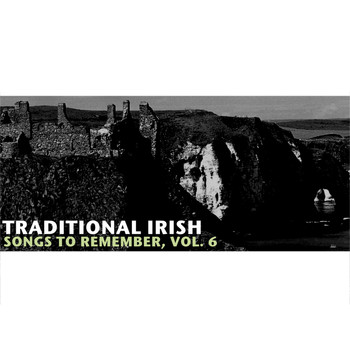 Various Artists - Traditional Irish Songs to Remember, Vol. 6