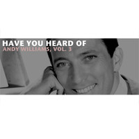 Andy Williams - Have You Heard of Andy Williams, Vol. 3