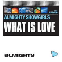 Almighty Showgirls - What Is Love
