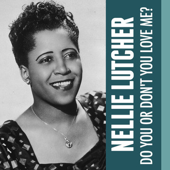 Nellie Lutcher - Do You or Don't You Love Me?