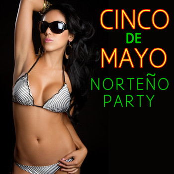 Varios Artistas - Cinco De Mayo Norteno Party: Pepe Tovary, Las Jilgueras, La Fe Nortena & More!