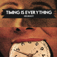 Mr. Brady - Timing Is Everything (Explicit)