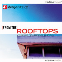 Desperation Band - From the Rooftops: Live Worship for a Desperate Generation