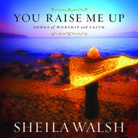 Sheila Walsh - You Raise Me Up