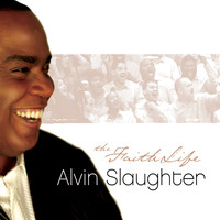 Alvin Slaughter - The Faith Life