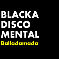 Blackadiscomental - Balladamada