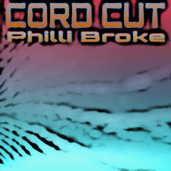Philli Broke - Cord Cut