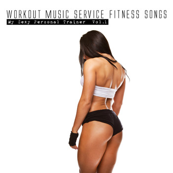 Various Artists - Workout Music Service Fitness Songs - My Sexy Personal Trainer, Vol. 1 (Explicit)