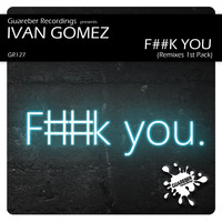 Ivan Gomez - F##k You Remixes