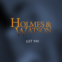 Holmes & Watson - Get Ya!