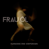 Frau Öl - Harmonie und Subversion