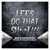 Rico Sanchez (The Politician) - Let's Do This Shit - Single (Explicit)