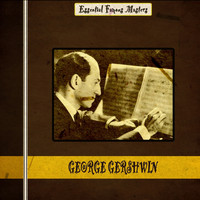 George Gershwin - Essential Famous Masters