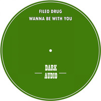 Fileo Drug - Wanna Be With You
